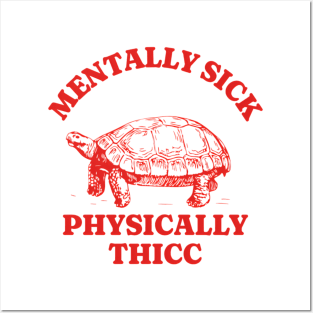 Mentally Sick, Physically Thicc T Shirt, Funny Meme Shirt, Oddly Specific Shirt, Turtle Meme Shirt, Parody Shirt, Unisex Tee Comfort Shirt Posters and Art